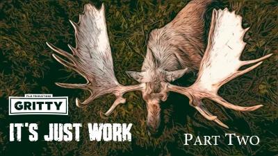 It's just work Gritty moose hunting film part two