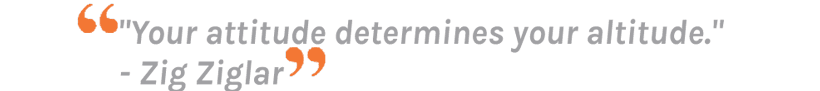 Your attitude determines your altitude